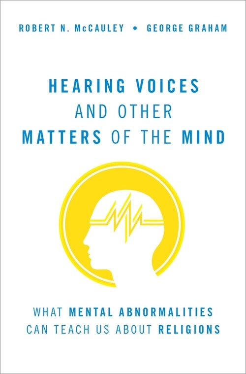 Hearing Voices and Other Matters of the Mind: What Mental Abnormalities Can Teach Us about Religions (Hardcover)