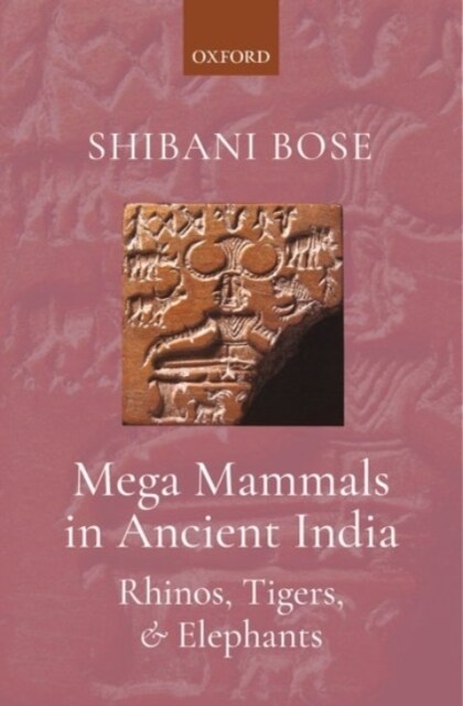 Mega Mammals in Ancient India: Rhinos, Tigers, and Elephants (Hardcover)