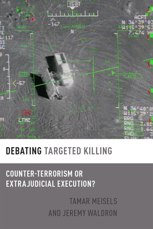 Debating Targeted Killing: Counter-Terrorism or Extrajudicial Execution? (Hardcover)