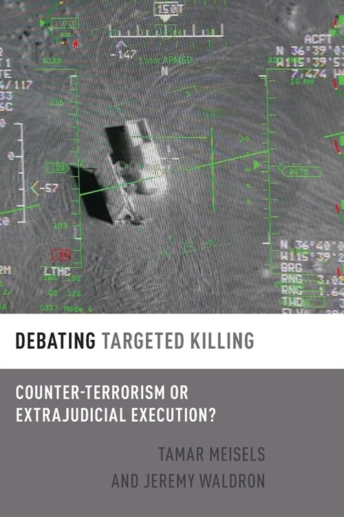 Debating Targeted Killing: Counter-Terrorism or Extrajudicial Execution? (Paperback)