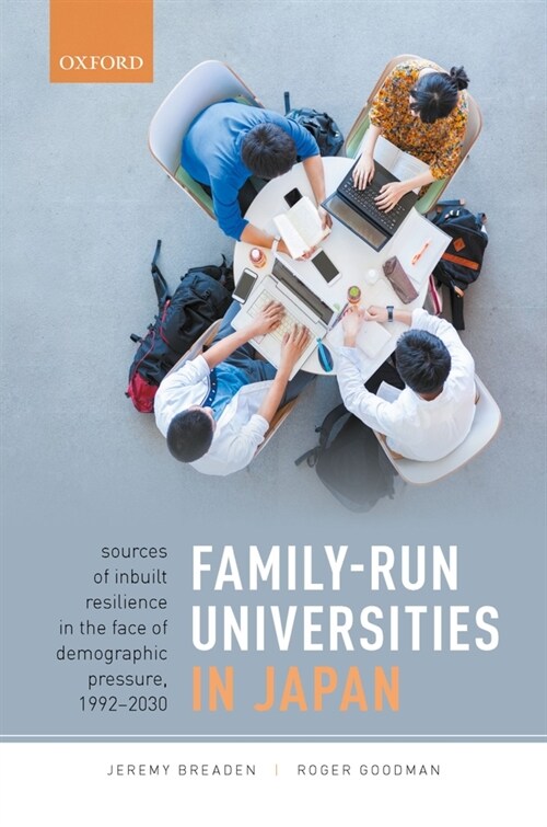 Family-Run Universities in Japan : Sources of Inbuilt Resilience in the Face of Demographic Pressure, 1992-2030 (Hardcover)