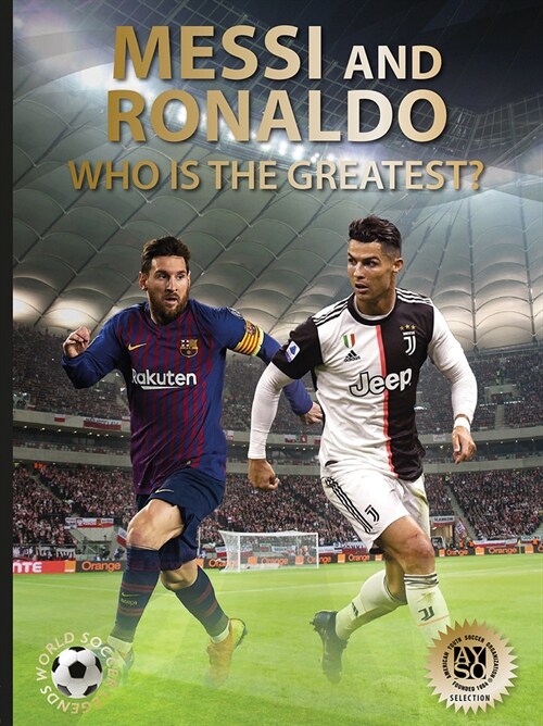 Messi and Ronaldo: Who Is the Greatest? (World Soccer Legends) (Hardcover)