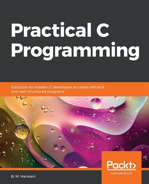 Practical C Programming : Solutions for modern C developers to create efficient and well-structured programs (Paperback)