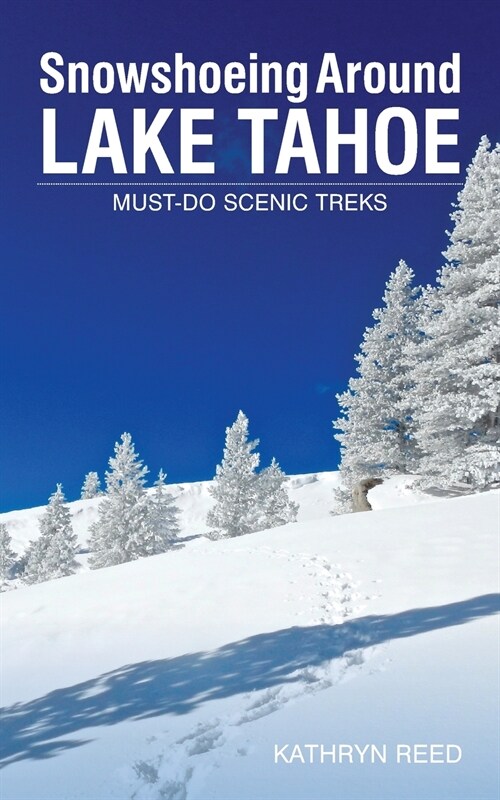 Snowshoeing Around Lake Tahoe: Must-Do Scenic Treks (Paperback)