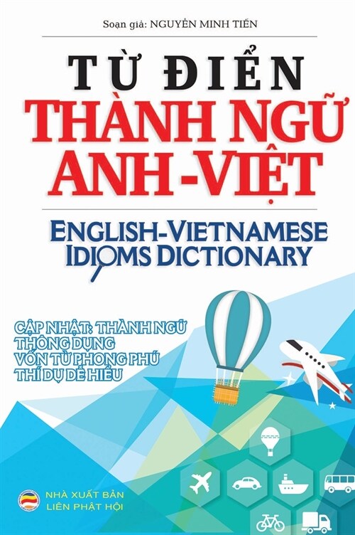 Từ điển Th?h ngữ Anh Việt: English Vietnamese Idioms Dictionary (Hardcover)