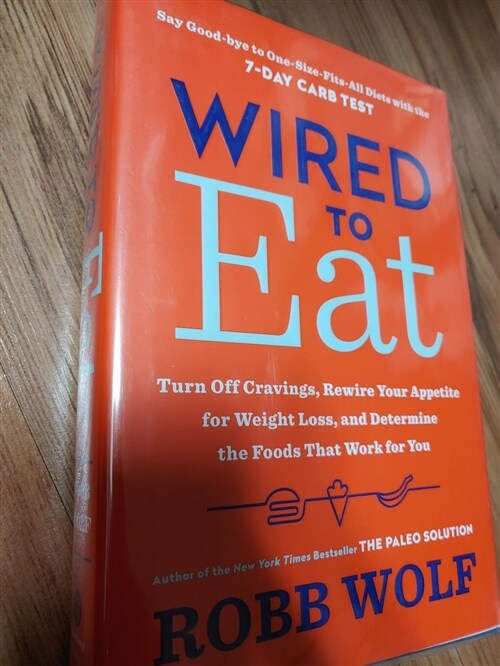 [중고] Wired to Eat: Turn Off Cravings, Rewire Your Appetite for Weight Loss, and Determine the Foods That Work for You (Hardcover)