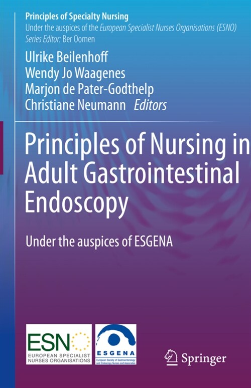 Principles of Nursing in Adult Gastrointestinal Endoscopy: Under the Auspices of the European Society of Gastroenterology and Endoscopy Nurses and Ass (Hardcover, 2022)