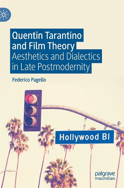 Quentin Tarantino and Film Theory: Aesthetics and Dialectics in Late Postmodernity (Hardcover, 2020)