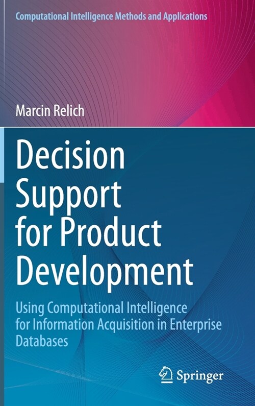 Decision Support for Product Development: Using Computational Intelligence for Information Acquisition in Enterprise Databases (Hardcover, 2021)