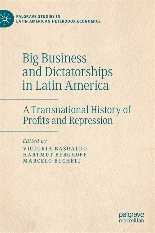 Big Business and Dictatorships in Latin America: A Transnational History of Profits and Repression (Hardcover, 2021)