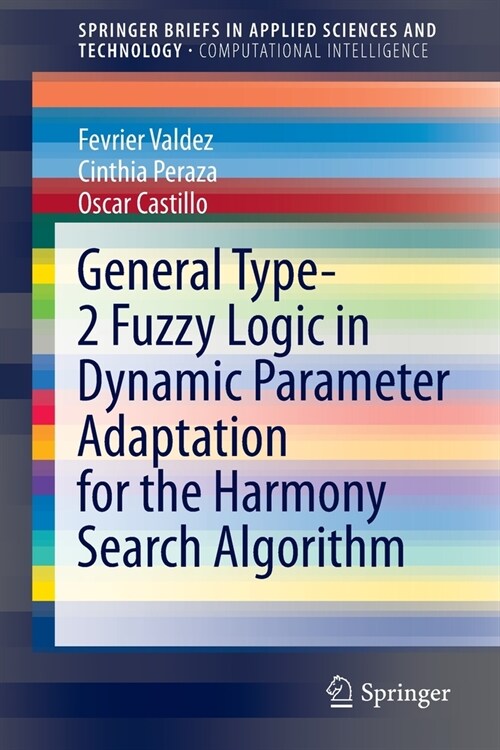 General Type-2 Fuzzy Logic in Dynamic Parameter Adaptation for the Harmony Search Algorithm (Paperback)