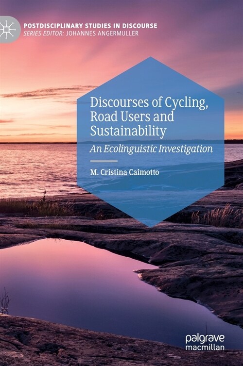 Discourses of Cycling, Road Users and Sustainability: An Ecolinguistic Investigation (Hardcover, 2020)