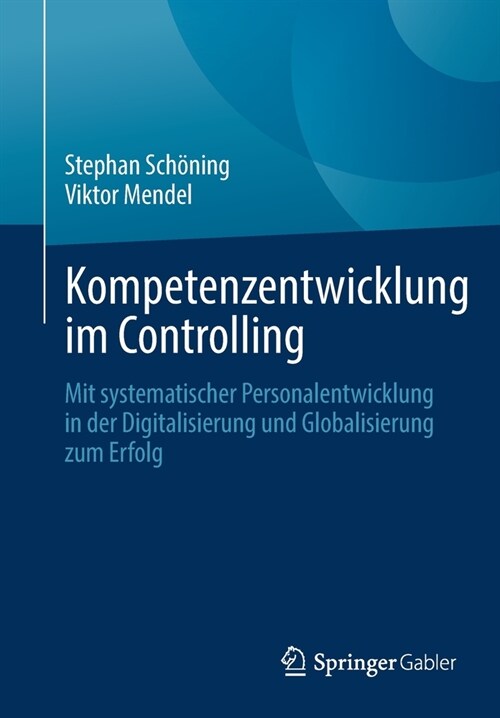 Kompetenzentwicklung Im Controlling: Mit Systematischer Personalentwicklung in Der Digitalisierung Und Globalisierung Zum Erfolg (Paperback, 1. Aufl. 2021)