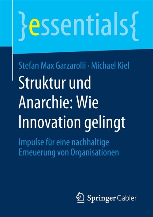 Struktur Und Anarchie: Wie Innovation Gelingt: Impulse F? Eine Nachhaltige Erneuerung Von Organisationen (Paperback, 1. Aufl. 2020)