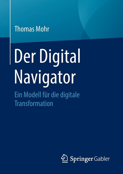 Der Digital Navigator: Ein Modell F? Die Digitale Transformation (Paperback, 1. Aufl. 2020)