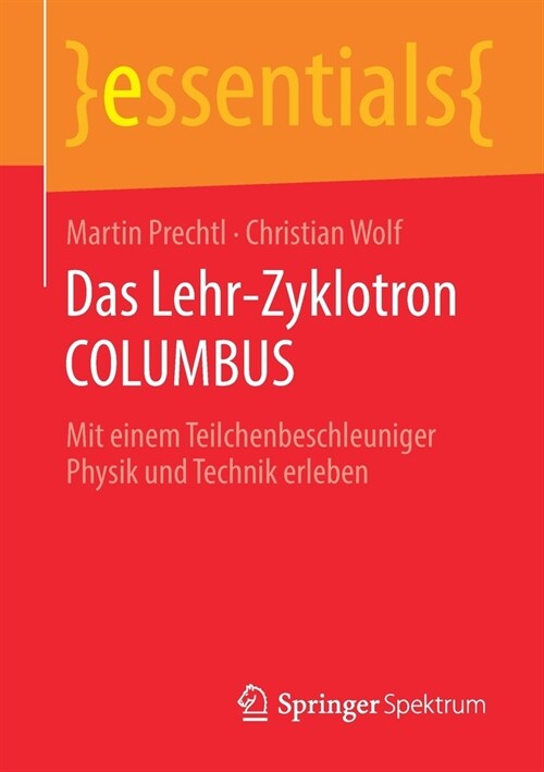 Das Lehr-Zyklotron Columbus: Mit Einem Teilchenbeschleuniger Physik Und Technik Erleben (Paperback, 1. Aufl. 2020)