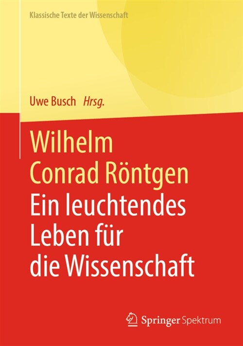 Wilhelm Conrad R?tgen: Ein Leuchtendes Leben F? Die Wissenschaft (Hardcover, 1. Aufl. 2020)