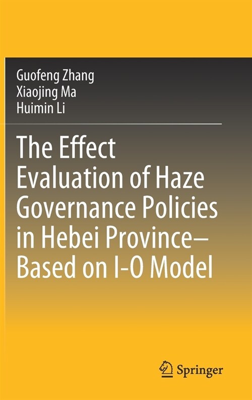 The Effect Evaluation of Haze Governance Policies in Hebei Province-Based on I-O Model (Hardcover, 2020)