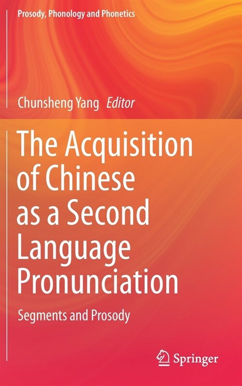 The Acquisition of Chinese as a Second Language Pronunciation: Segments and Prosody (Hardcover, 2021)