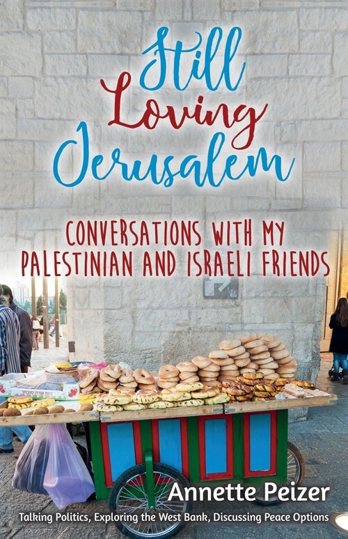 Still Loving Jerusalem: Conversations with My Palestinian and Israeli Friends (Paperback)