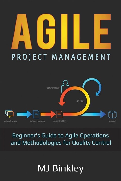 Agile Project Management: Beginners Guide to Agile Operations and Methodologies for Quality Control (Paperback)