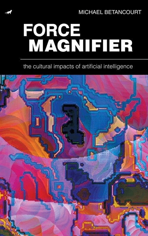 Force Magnifier: The Cultural Impacts of Artificial Intelligence (Hardcover)