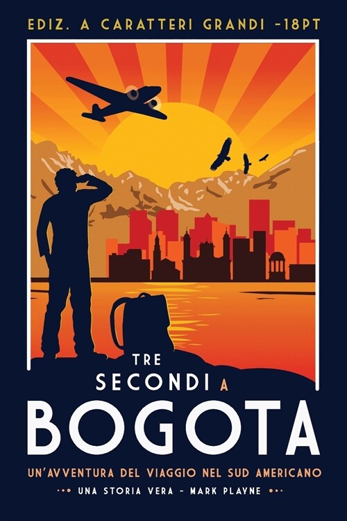 3 Secondi a Bogot? La vera storia di due viaggiatori con zaino e sacco a pelo caduti nelle mani degli inferi Colombiani. (Paperback, Ediz. a Caratte)