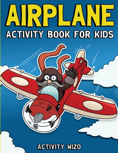 Airplane Activity Book For Kids: Coloring, Dot to Dot, Mazes, and More for Ages 4-8 (Paperback)