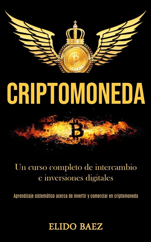 Criptomoneda: Un curso completo de intercambio e inversiones digitales (Aprendizaje sistem?ico acerca de invertir y comerciar en cr (Paperback)