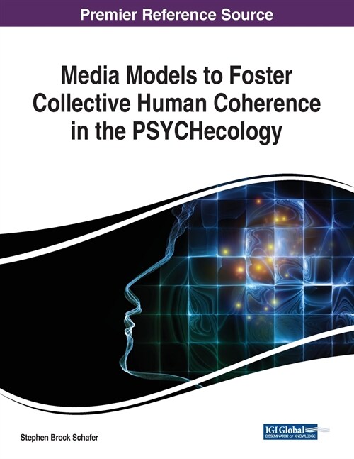 Media Models to Foster Collective Human Coherence in the PSYCHecology (Paperback)