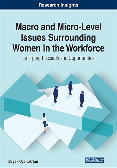 Macro and Micro-Level Issues Surrounding Women in the Workforce: Emerging Research and Opportunities (Paperback)