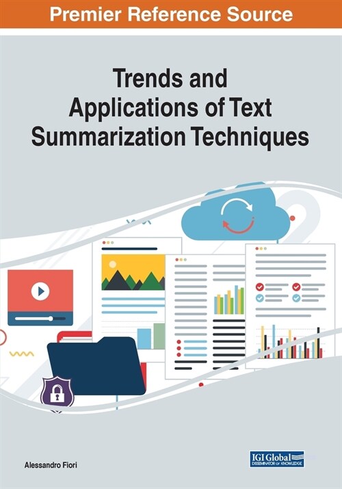Trends and Applications of Text Summarization Techniques (Paperback)