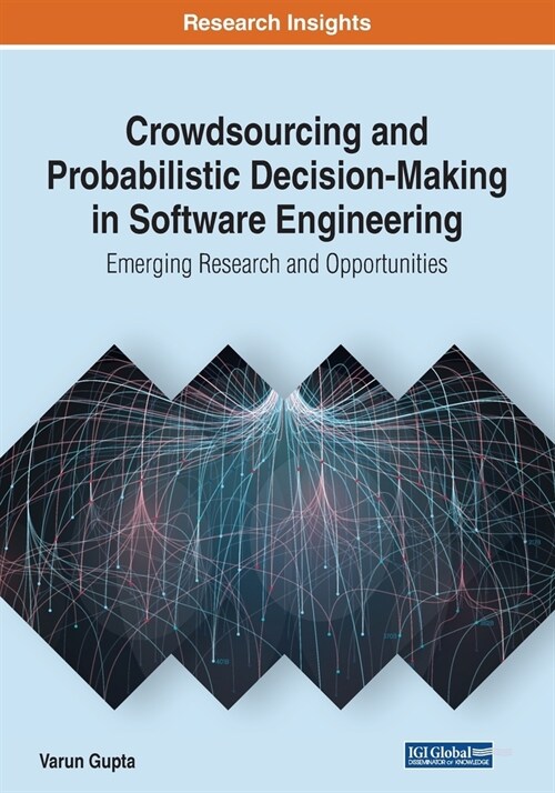 Crowdsourcing and Probabilistic Decision-Making in Software Engineering: Emerging Research and Opportunities (Paperback)
