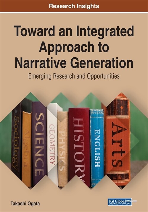 Toward an Integrated Approach to Narrative Generation: Emerging Research and Opportunities (Paperback)