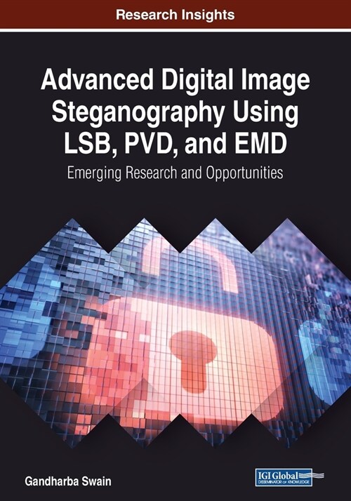 Advanced Digital Image Steganography Using LSB, PVD, and EMD: Emerging Research and Opportunities (Paperback)