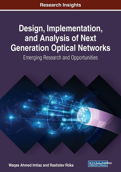 Design, Implementation, and Analysis of Next Generation Optical Networks: Emerging Research and Opportunities (Paperback)