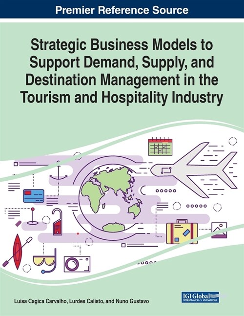 Strategic Business Models to Support Demand, Supply, and Destination Management in the Tourism and Hospitality Industry (Paperback)