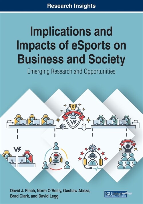 Implications and Impacts of eSports on Business and Society: Emerging Research and Opportunities (Paperback)