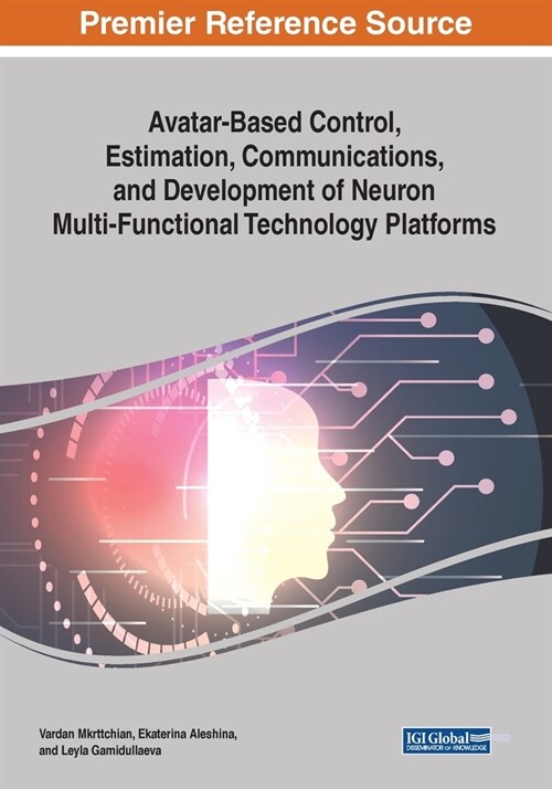 Avatar-Based Control, Estimation, Communications, and Development of Neuron Multi-Functional Technology Platforms (Paperback)