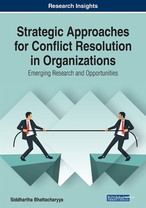 Strategic Approaches for Conflict Resolution in Organizations: Emerging Research and Opportunities (Paperback)