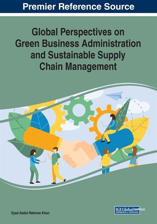 Global Perspectives on Green Business Administration and Sustainable Supply Chain Management (Paperback)