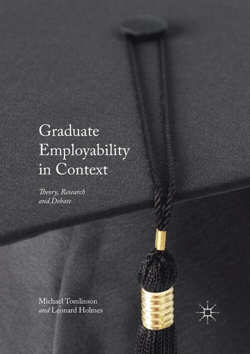 Graduate Employability in Context : Theory, Research and Debate (Paperback, 1st ed. 2017)