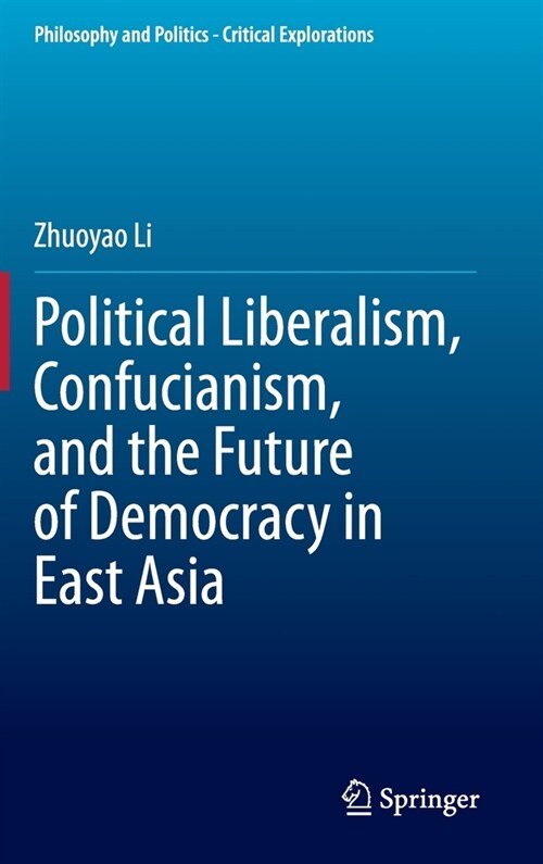 Political Liberalism, Confucianism, and the Future of Democracy in East Asia (Hardcover)