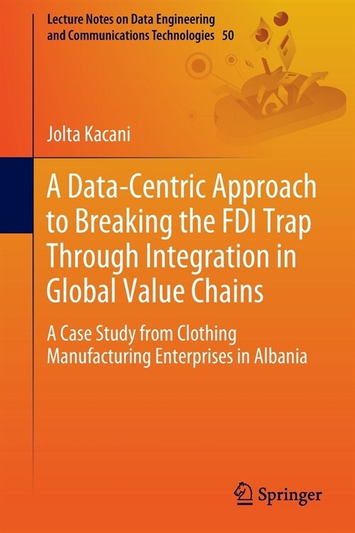A Data-Centric Approach to Breaking the FDI Trap Through Integration in Global Value Chains: A Case Study from Clothing Manufacturing Enterprises in A (Paperback, 2020)