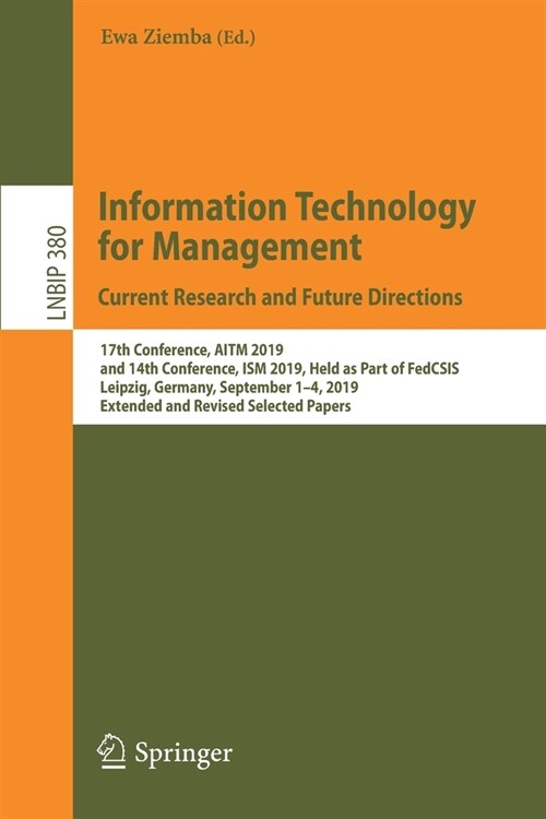 Information Technology for Management: Current Research and Future Directions: 17th Conference, Aitm 2019, and 14th Conference, Ism 2019, Held as Part (Paperback, 2020)