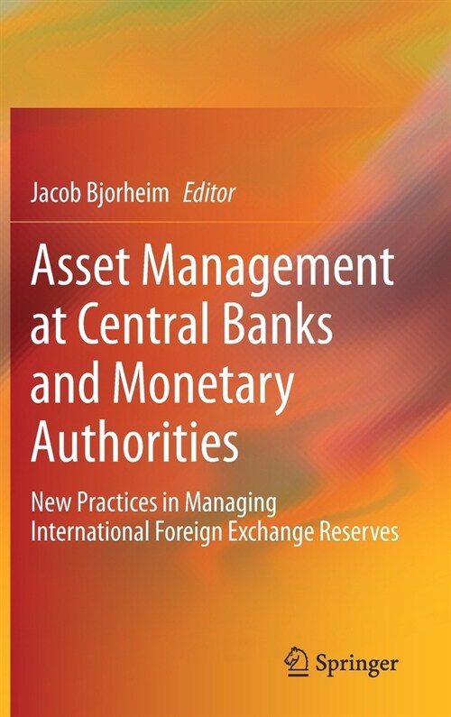 Asset Management at Central Banks and Monetary Authorities: New Practices in Managing International Foreign Exchange Reserves (Hardcover, 2020)