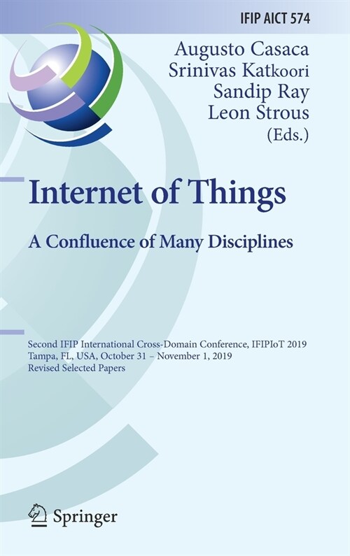 Internet of Things. a Confluence of Many Disciplines: Second Ifip International Cross-Domain Conference, Ifipiot 2019, Tampa, Fl, Usa, October 31 - No (Hardcover, 2020)