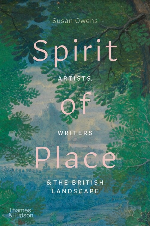 Spirit of Place : Artists, Writers and the British Landscape (Hardcover)