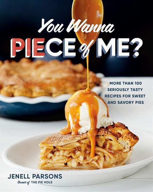 You Wanna Piece of Me?: More Than 100 Seriously Tasty Recipes for Sweet and Savory Pies (Hardcover)