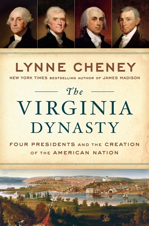 The Virginia Dynasty: Four Presidents and the Creation of the American Nation (Hardcover)